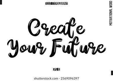 Motivational Phrase Stylish Typography Text Create Your Future