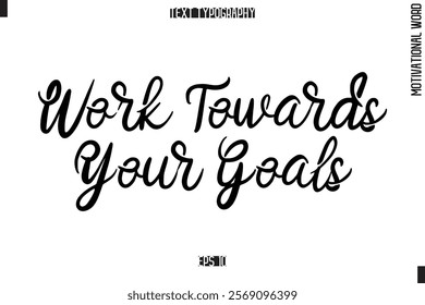 Motivational Phrase Stylish Typography Text Work Towards Your Goals