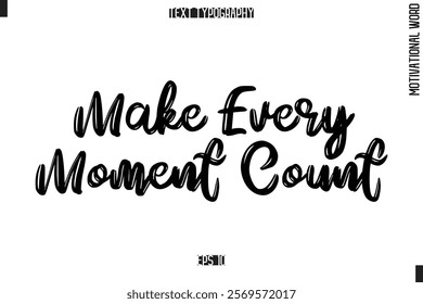 Motivational Phrase Stylish Typography Text Make Every Moment Count