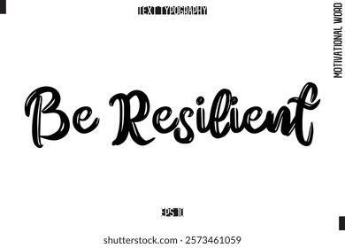 Motivational Phrase Stylish Typography Text 
Be Resilient