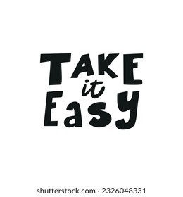 Motivational phrase TAKE IT EASY for postcards, posters, stickers, etc.
