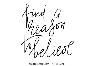 Motivational phrase writing find a reason to believe handwritten text vector.