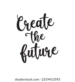 Motivational phrase writing text create the future handwritten vector.