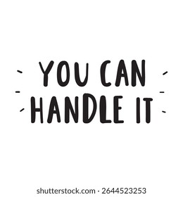 Motivational phrase - You can handle it. Vector graphic design on white background.