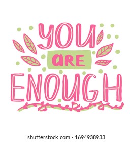 Motivational phrase you are enough. Beautiful pink lettering on the topic of positive, self-esteem and girls drawn by hand.