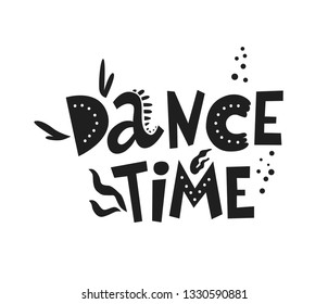 Motivational phrases, sayings Dance time. Hand drawn lettering for print on postcards, poster, banner, t-shirts, bags. Vector illustration