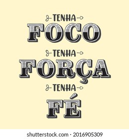 A motivational Portuguese Poster. Translation from Brazilian Portuguese: "Have focus, be strong, have faith"