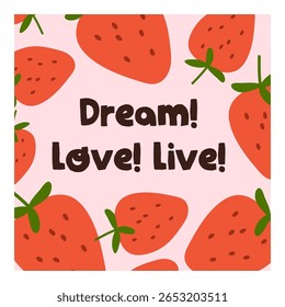 Motivational post card design. Square framed background with strawberries and typography, optimistic phrase. Dream Love Live motto, positive inspirational message. Modern flat vector illustration