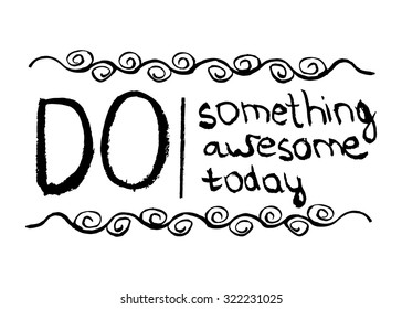 Motivational poster for the achievement of the objectives. Do something awesome today . Vector illustration