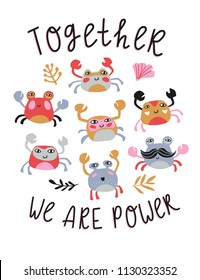 Motivational poster or baby print for t shirt. Bright design with funny crabs. Vector illustration with phrase - Together we are power.