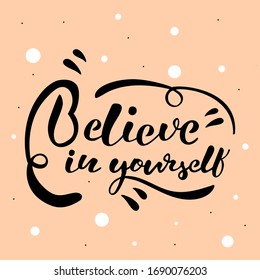 Motivational poster. Believe in yourself. Calligraphy with elements, handwritten lettering, for postcards, stickers, prints, posters. Vector illustration eps 10