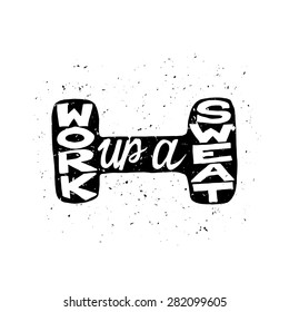 Motivational poster with dumbbell. Inspiring label with grunge texture. Work up a sweat