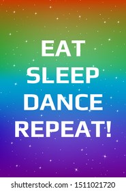 Motivational poster. Eat sleep dance repeat! Open space, starry sky style. Print design. Dark background