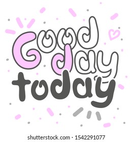 Motivational poster "Good day today". Vector image.