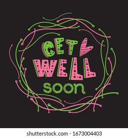 Motivational poster with hand drawn lettering "Get well soon", heart and circle floral frame. Cute art for greeting card, banner, print. Vector background with positive quote. Circular composition