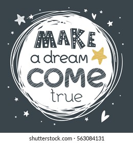 Motivational poster with hand drawn lettering "Make a dream come true". Cute artwork for greeting card, inspirational banner, apparel design, print. Trendy background with positive quote