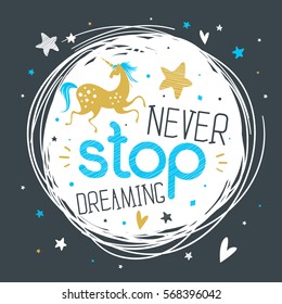 Motivational poster with hand drawn lettering "Never stop dreaming", unicorn. Circle composition. Art for greeting card, inspirational banner, apparel design, print. Trendy background. Positive quote.