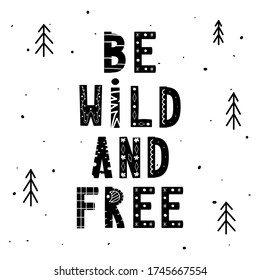 Motivational poster with handwritten lettering Be Wild and Free. Ethnic font. Inspirational vector image. Can be used for  t-shirt print, label, poster, print, festival flyer, emblem, tag and poster.