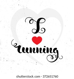 Motivational poster with a hand-written lettering "I love to running." Motivational poster for gym, or  t-shirt