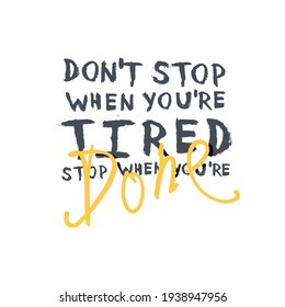 Motivational poster with lettering "Don`t stop when you`re tired. Stop when you`re done.". On white 