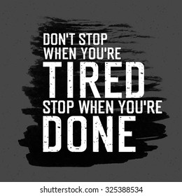 Motivational poster with lettering "Don`t stop when you`re tired. Stop when you`re done.". On gray paper texture. 