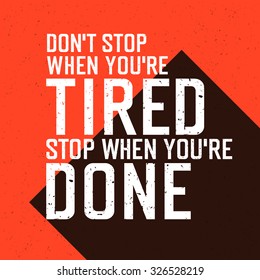 Motivational poster with lettering "Don`t stop when you`re tired. Stop when you`re done."