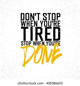 Motivational poster with lettering "Don`t stop when you`re tired. Stop when you`re done.". On white paper texture.