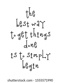 Motivational poster with lettering quote the best way to get things done is to simply begin