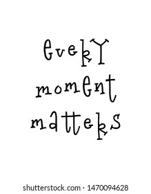 Motivational poster with lettering quote every moment matters