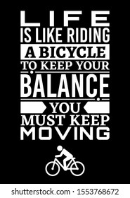 Motivational poster. Life is Like Riding a Bicycle to Keep Your Balance You Must Keep Moving. Home decor for good inspiration. Print design.