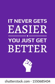 Motivational poster. It Never Gets Easier You just Get Better. Home decor for good self-esteem. Print design.
