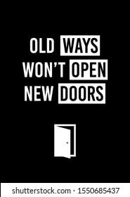 Motivational poster. Old Ways Won't Open New Doors. Home decor for motivation. Print design.