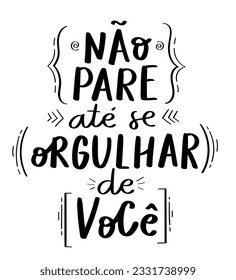 Motivational poster phrase in Brazilian Portuguese. Translation - Do not stop until you're proud of yourself.