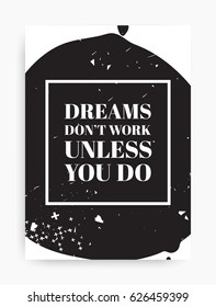 Motivational poster with the phrase. Dreams dont work unless you do. Black and white colors