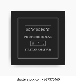 Motivational poster with the phrase. Every professional was first an amateur. Black and white colors