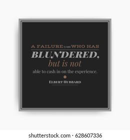 Motivational poster with phrase. A failure is man who has blundered but not able to cash in on the experience. Black and white colors