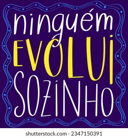 Motivational poster in Portuguese. Colorful design. Translation - Nobody evolves alone.