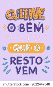 Motivational poster in Portuguese. Translation from Portuguese: "Cultivate the good that the rest comes"