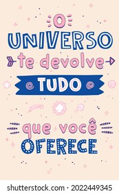 Motivational poster in Portuguese. Translation from Portuguese: "The universe gives you back everything you offer"