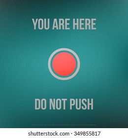 motivational, poster with red button over blue paper texture. vector pointer sign. you are here, do not push