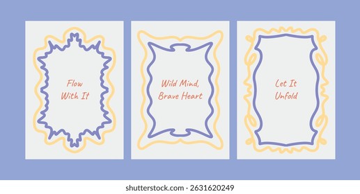 Motivational Poster Set with Hand Drawn Decorative Frames and Positive Quotes. Colorful Wavy Borders with Messages Flow With It, Wild Mind Brave Heart, Let It Unfold. Vector Illustration