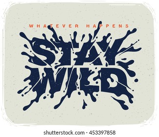 Motivational poster with splash letters "whatever happens stay wild"