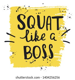 Motivational poster or t-shirt template with hand lettering. Gym related phrase Squat Like a Boss