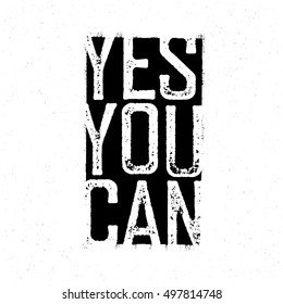 Motivational poster. "Yes You Can". Black and white grunge style. Inspirational quote design.