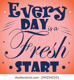 Motivational quotations " Every Day Is a Fresh Start" for pleasure and a fulfilling life. Inspirational quotation in calligraphy. Inspirational saying design for the morning. for the graphic design of