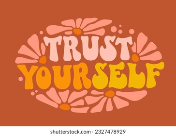 Motivational quote in 70s groovy style - Trust yourself. Inspirational self care and self love phrase. Bold typography design element for print, web, fashion purposes. Trendy positive lettering style