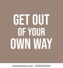 Motivational quote about achievement, moving to a goal and the lack of the self-confidence. Get out of your own way modern lettering with flag banner.