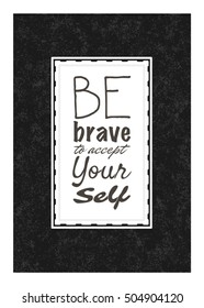 Motivational quote: be brave to accept yourself. Typographic vector design