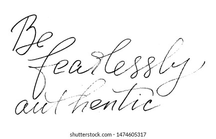 Motivational quote be fearlessly authentic. Each word is on the separate layer. Wall decoration. Vector script. Handwritten text. Positive phrase