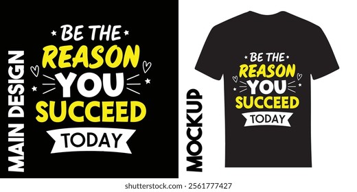 Motivational Quote "Be the Reason You Succeed Today" Typography T-Shirt Design